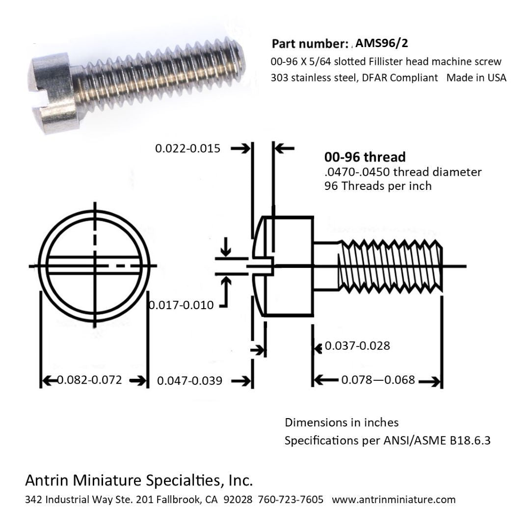 Part Number: AMS96/2
00-96 X 5/64 Slotted Fillister head machine screw 303 stainless steel, DFAR Compliant.

Made in USA