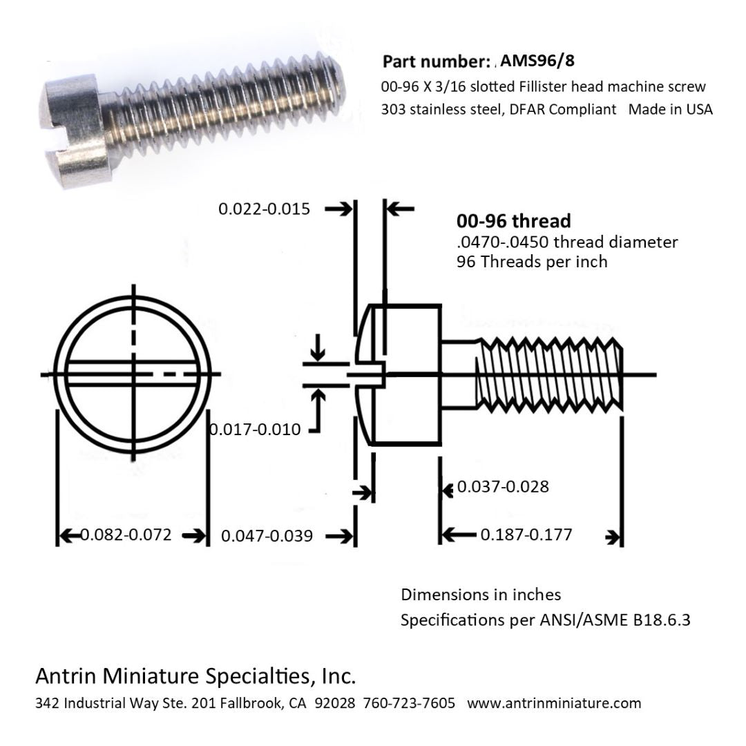 Part Number: AMS96/8

00-96 X 3/16 Slotted Fillister head machine screw 303 stainless steel, DFAR Compliant.

Made in USA